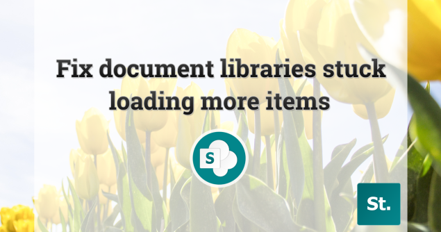 How to fix SharePoint document libraries stuck loading more items